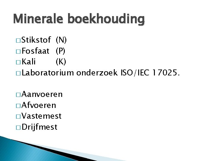 Minerale boekhouding � Stikstof (N) � Fosfaat (P) � Kali (K) � Laboratorium onderzoek