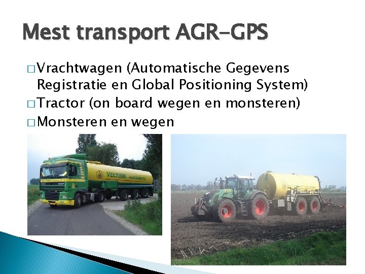 Mest transport AGR-GPS � Vrachtwagen (Automatische Gegevens Registratie en Global Positioning System) � Tractor