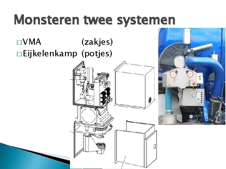 Monsteren twee systemen � VMA (zakjes) � Eijkelenkamp (potjes) 