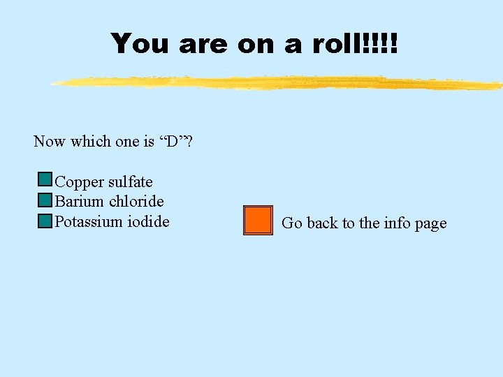 You are on a roll!!!! Now which one is “D”? Copper sulfate Barium chloride