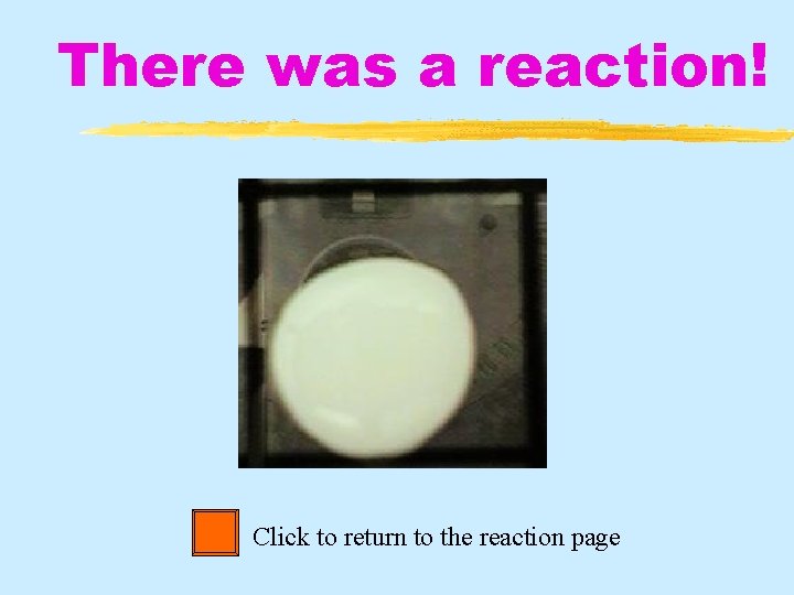 There was a reaction! Click to return to the reaction page 