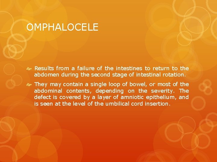 OMPHALOCELE Results from a failure of the intestines to return to the abdomen during