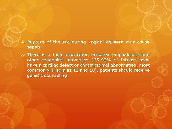  Rupture of the sac during vaginal delivery may cause sepsis. There is a