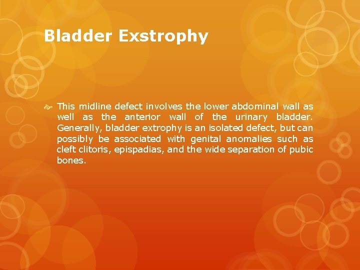 Bladder Exstrophy This midline defect involves the lower abdominal wall as well as the