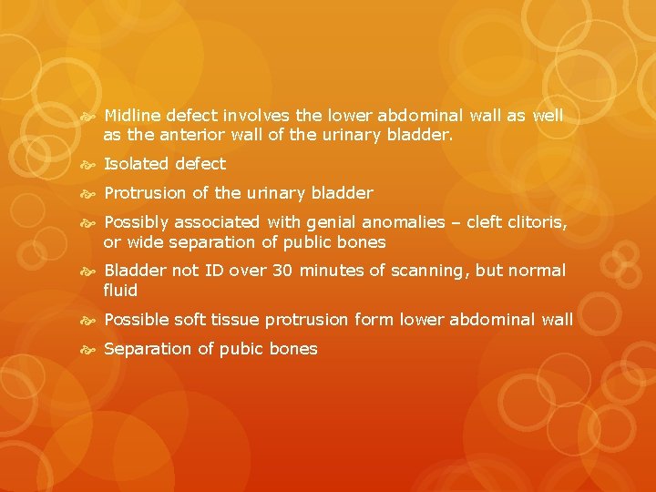  Midline defect involves the lower abdominal wall as well as the anterior wall