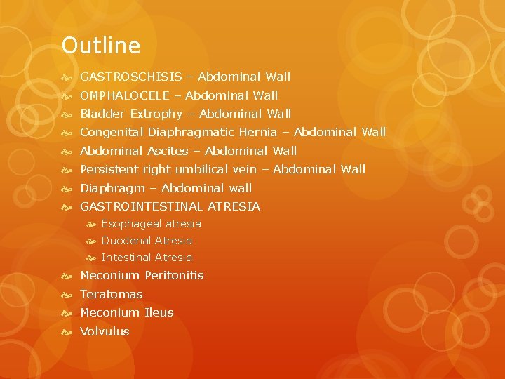 Outline GASTROSCHISIS – Abdominal Wall OMPHALOCELE – Abdominal Wall Bladder Extrophy – Abdominal Wall