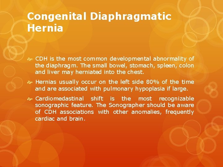 Congenital Diaphragmatic Hernia CDH is the most common developmental abnormality of the diaphragm. The