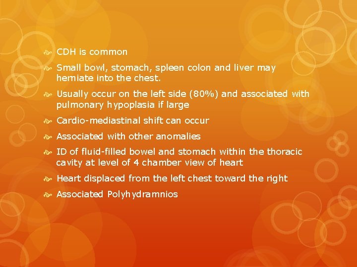  CDH is common Small bowl, stomach, spleen colon and liver may herniate into