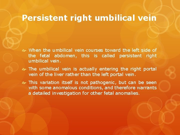 Persistent right umbilical vein When the umbilical vein courses toward the left side of