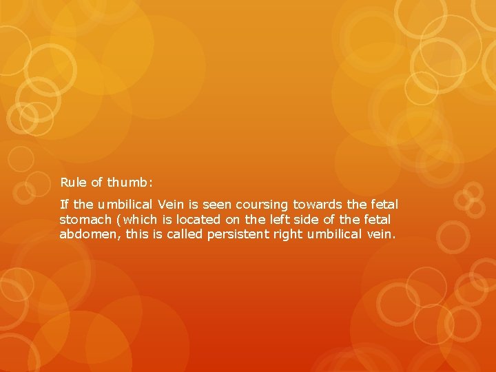 Rule of thumb: If the umbilical Vein is seen coursing towards the fetal stomach