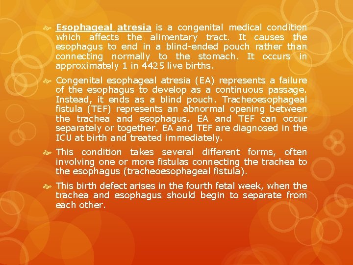  Esophageal atresia is a congenital medical condition which affects the alimentary tract. It