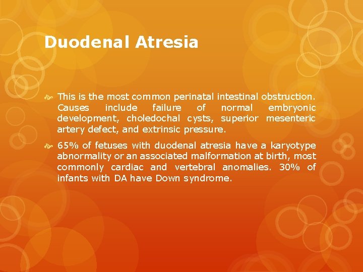 Duodenal Atresia This is the most common perinatal intestinal obstruction. Causes include failure of