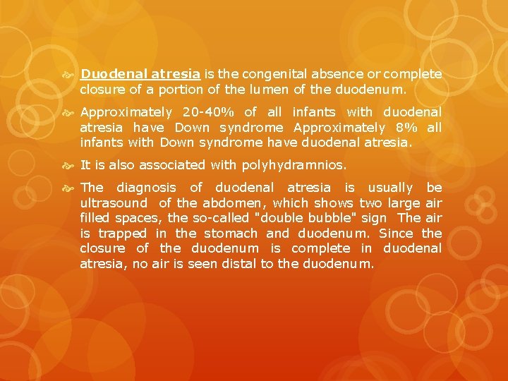  Duodenal atresia is the congenital absence or complete closure of a portion of