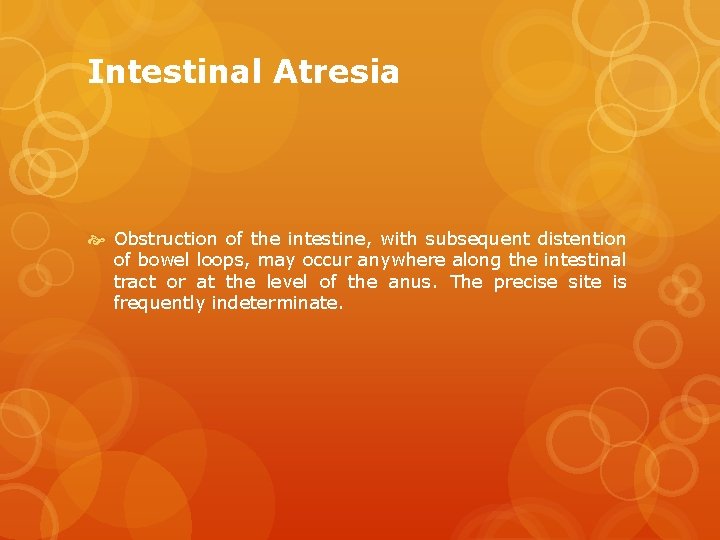 Intestinal Atresia Obstruction of the intestine, with subsequent distention of bowel loops, may occur