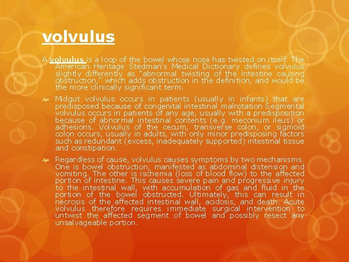 volvulus A volvulus is a loop of the bowel whose nose has twisted on