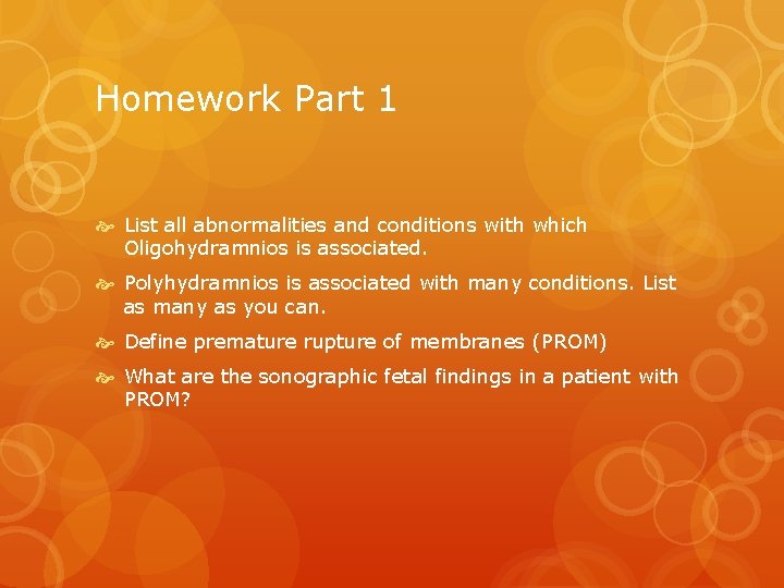 Homework Part 1 List all abnormalities and conditions with which Oligohydramnios is associated. Polyhydramnios
