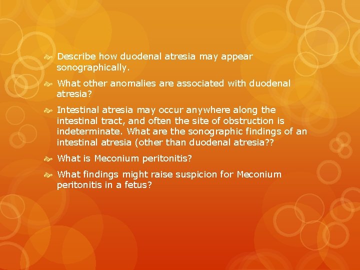  Describe how duodenal atresia may appear sonographically. What other anomalies are associated with