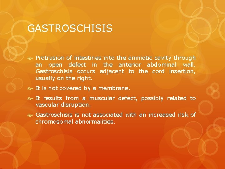 GASTROSCHISIS Protrusion of intestines into the amniotic cavity through an open defect in the