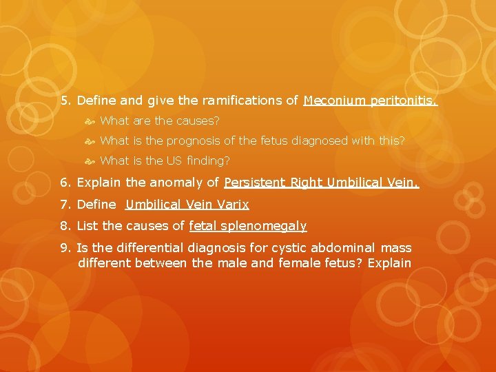 5. Define and give the ramifications of Meconium peritonitis. What are the causes? What