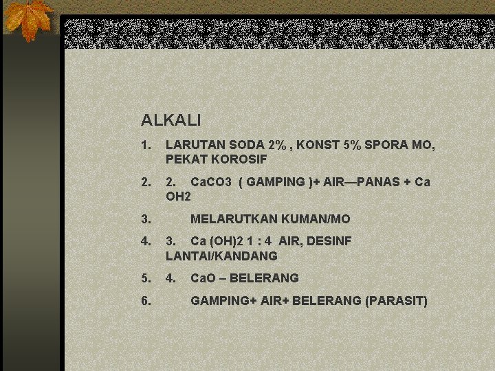 ALKALI 1. LARUTAN SODA 2% , KONST 5% SPORA MO, PEKAT KOROSIF 2. Ca.