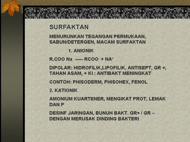 SURFAKTAN MENURUNKAN TEGANGAN PERMUKAAN, SABUN/DETERGEN, MACAM SURFAKTAN 1. ANIONIK R. COO Na ----- RCOO-