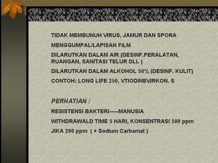 TIDAK MEMBUNUH VIRUS, JAMUR DAN SPORA MENGGUMPAL/LAPISAN FILM DILARUTKAN DALAM AIR (DESINF. PERALATAN, RUANGAN,