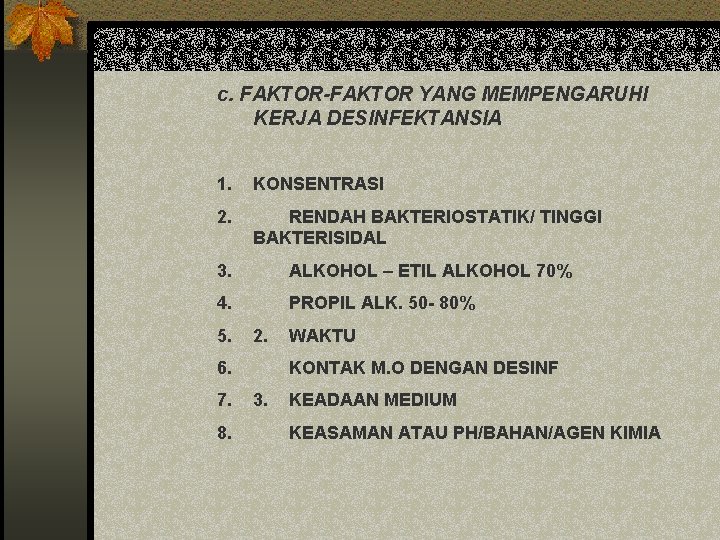 c. FAKTOR-FAKTOR YANG MEMPENGARUHI KERJA DESINFEKTANSIA 1. KONSENTRASI 2. RENDAH BAKTERIOSTATIK/ TINGGI BAKTERISIDAL 3.