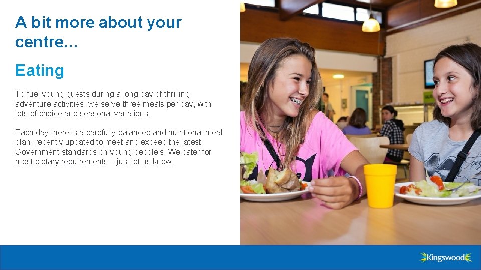 A bit more about your centre… Eating To fuel young guests during a long