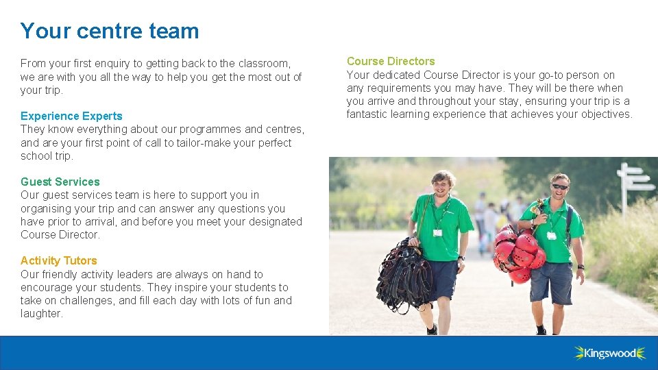 Your centre team From your first enquiry to getting back to the classroom, we