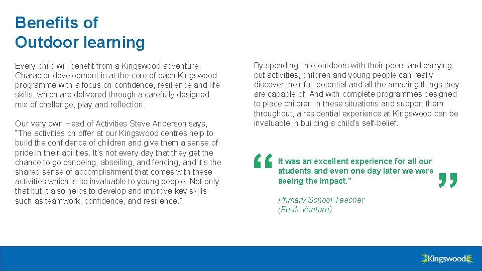 Benefits of Outdoor learning Our very own Head of Activities Steve Anderson says, “The