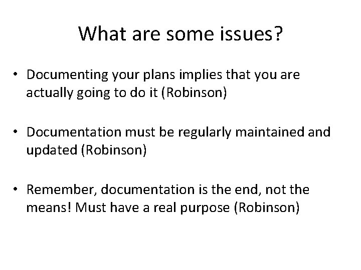 What are some issues? • Documenting your plans implies that you are actually going