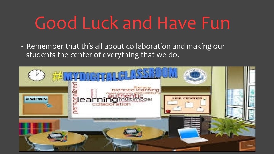 Good Luck and Have Fun • Remember that this all about collaboration and making Good Luck and Have Fun • Remember that this all about collaboration and making