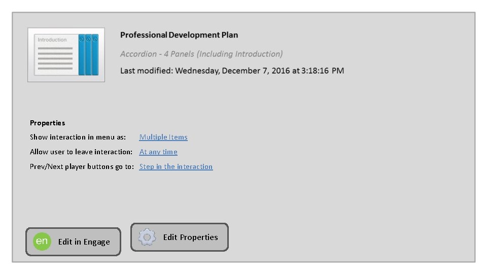 Properties Show interaction in menu as: Multiple Items Allow user to leave interaction: At Properties Show interaction in menu as: Multiple Items Allow user to leave interaction: At