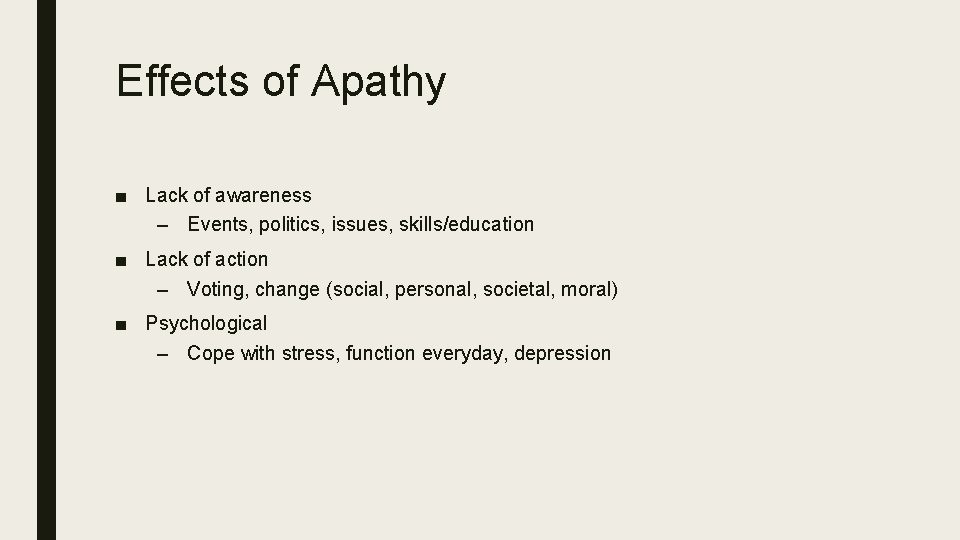 Effects of Apathy ■ Lack of awareness – Events, politics, issues, skills/education ■ Lack