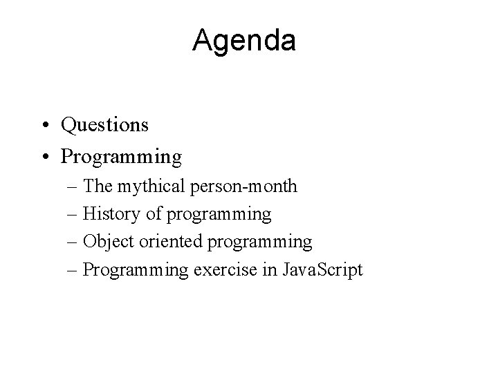 Agenda • Questions • Programming – The mythical person-month – History of programming –
