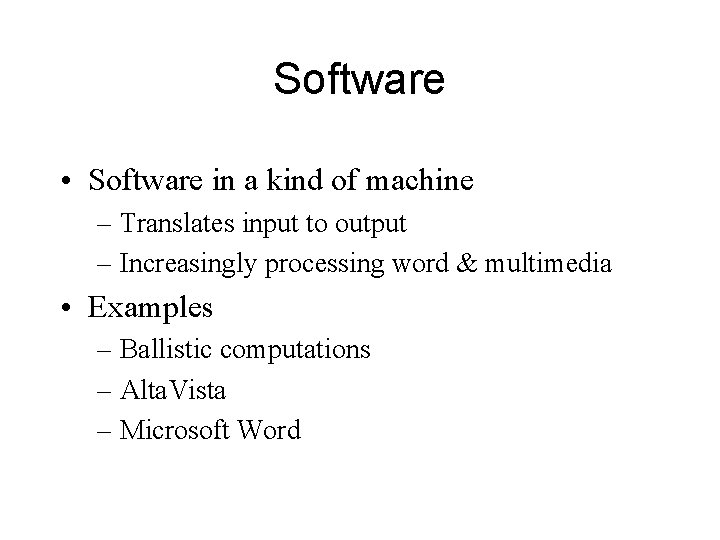 Software • Software in a kind of machine – Translates input to output –