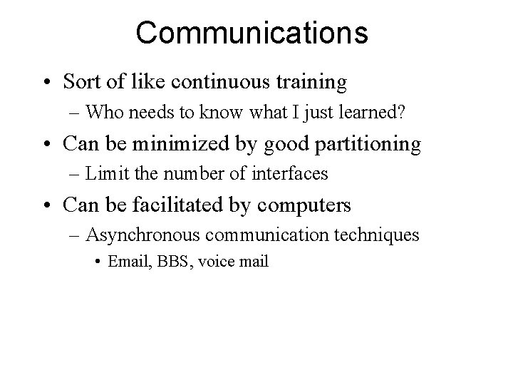 Communications • Sort of like continuous training – Who needs to know what I