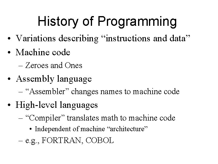 History of Programming • Variations describing “instructions and data” • Machine code – Zeroes