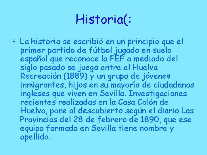 Historia(: • La historia se escribió en un principio que el primer partido de