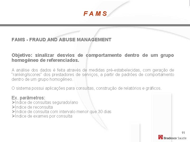 FAMS - FRAUD AND ABUSE MANAGEMENT Objetivo: sinalizar desvios de comportamento dentro de um