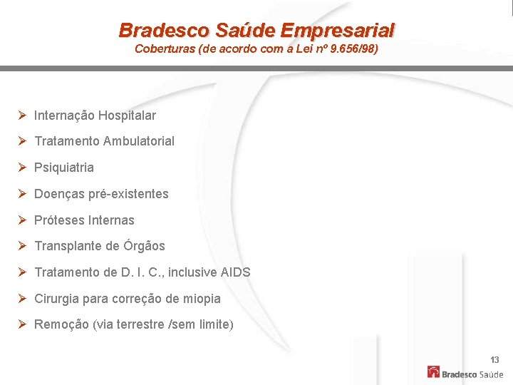 Bradesco Saúde Empresarial Coberturas (de acordo com a Lei nº 9. 656/98) Ø Internação