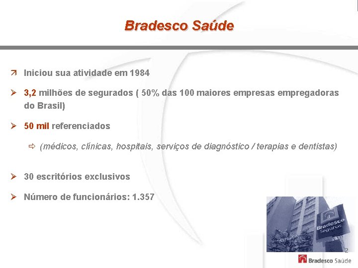 Bradesco Saúde ä Iniciou sua atividade em 1984 Ø 3, 2 milhões de segurados