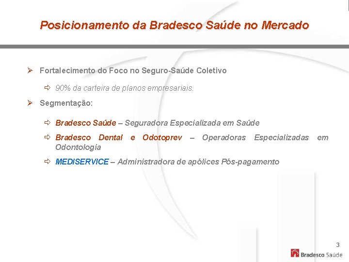 Posicionamento da Bradesco Saúde no Mercado Ø Fortalecimento do Foco no Seguro-Saúde Coletivo ð