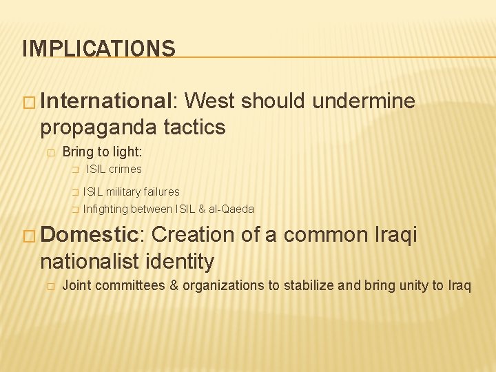 IMPLICATIONS � International: West should undermine propaganda tactics � Bring to light: � ISIL