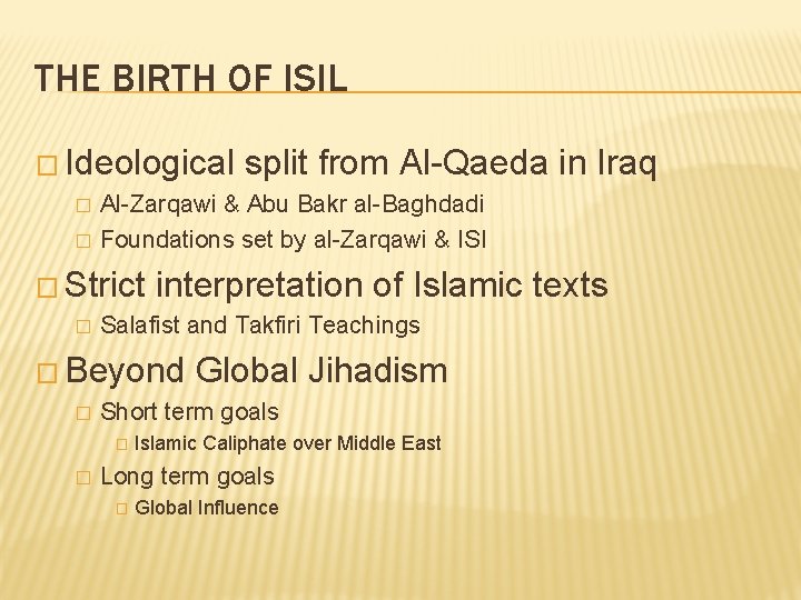 THE BIRTH OF ISIL � Ideological split from Al-Qaeda � Al-Zarqawi & Abu Bakr