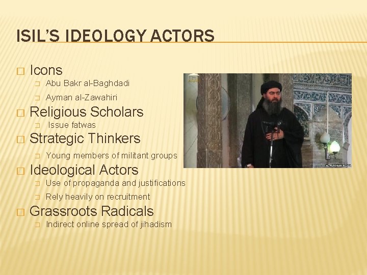 ISIL’S IDEOLOGY ACTORS � � Icons � Abu Bakr al-Baghdadi � Ayman al-Zawahiri Religious