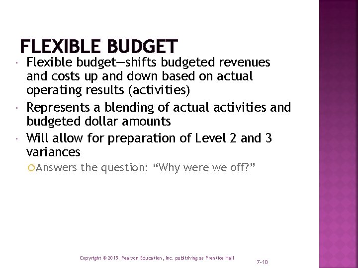 FLEXIBLE BUDGET Flexible budget—shifts budgeted revenues and costs up and down based on actual