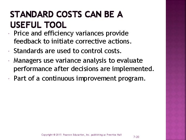 STANDARD COSTS CAN BE A USEFUL TOOL Price and efficiency variances provide feedback to