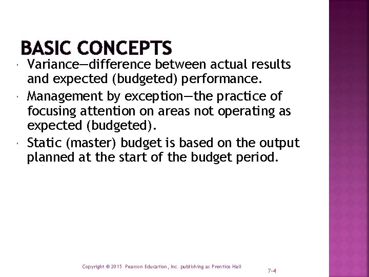 BASIC CONCEPTS Variance—difference between actual results and expected (budgeted) performance. Management by exception—the practice