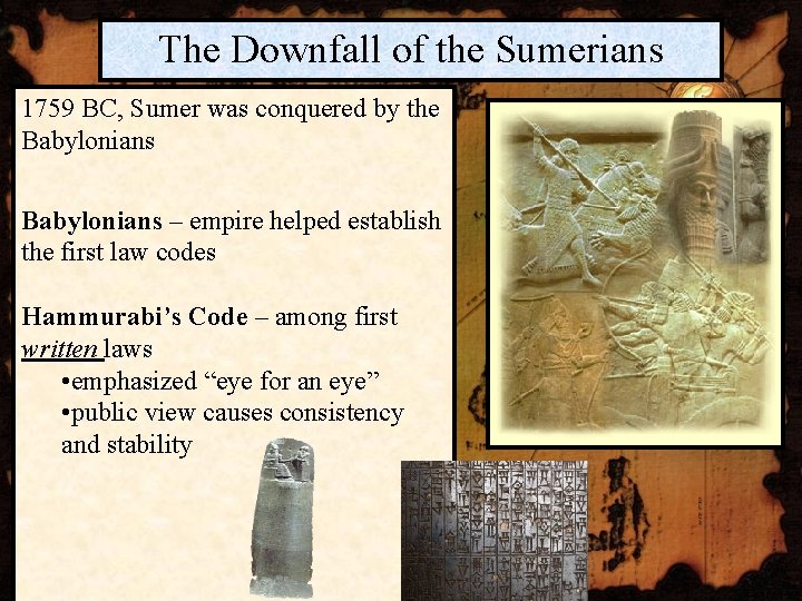 The Downfall of the Sumerians 1759 BC, Sumer was conquered by the Babylonians –